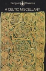 A Celtic Miscellany: Translations from the Celtic Literatures